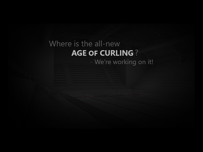 Where is the all new Age of Curling? We're working on it!